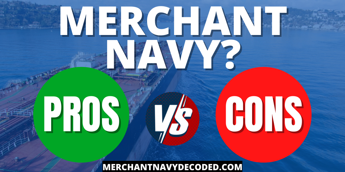 PROS and CONS of joining MERCHANT NAVY?