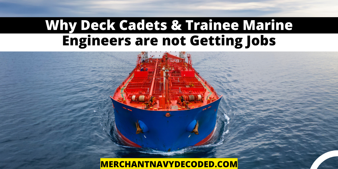 Why Deck Cadets & Trainee Marine Engineers are not Getting Jobs