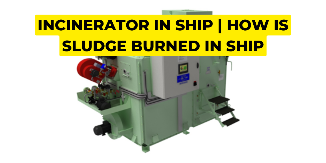 Incinerator in ship | How is sludge burned in ship