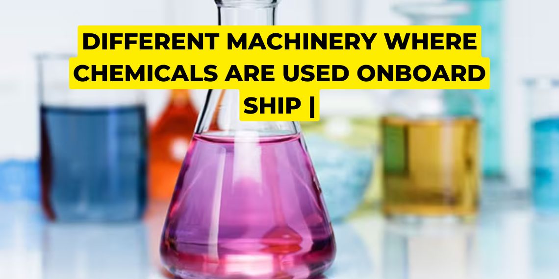 Different machinery where chemicals are used onboard ship |