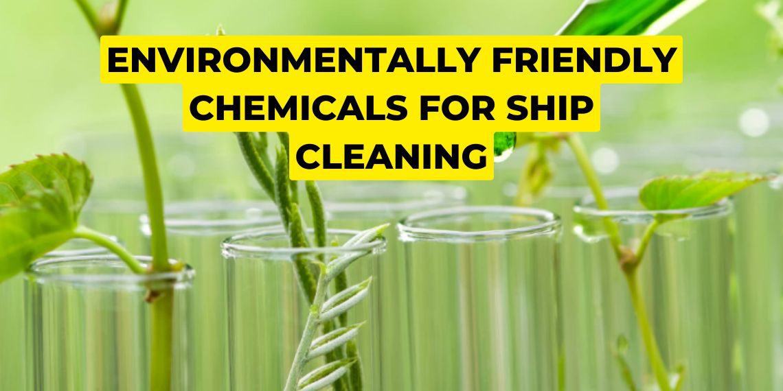 Environmentally Friendly Chemicals for Ship Cleaning