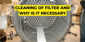 Cleaning of filter and why is it necessary