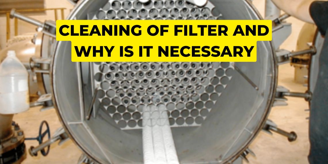 Cleaning of filter and why is it necessary