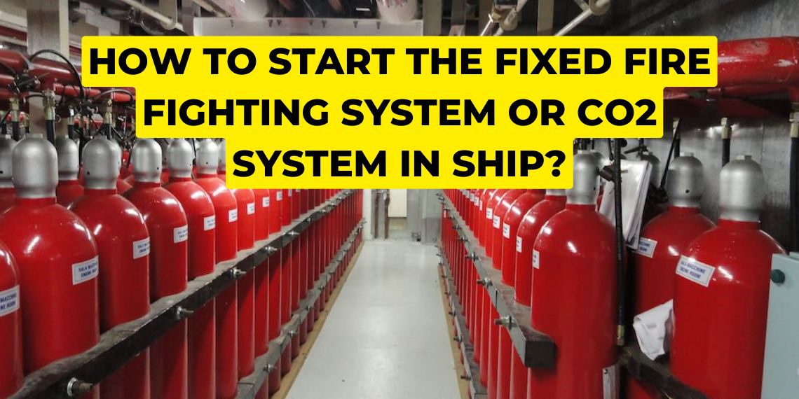 How to start the Fixed Fire Fighting System or CO2 system in ship?