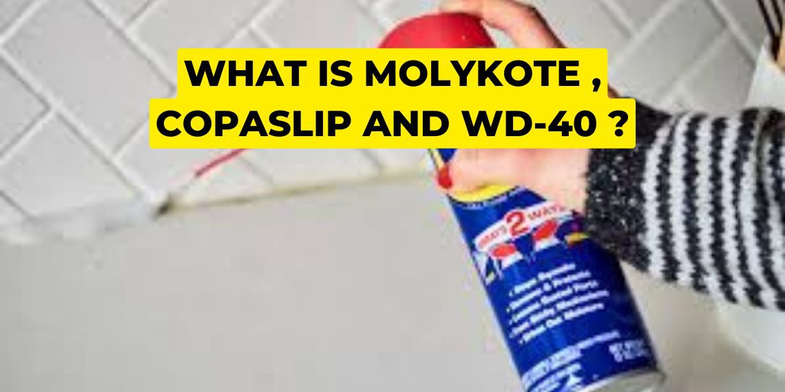 What is Molykote , Copaslip and WD-40 ?