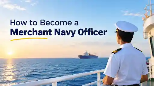 HOW TO BECOME A MERCHANT NAVY OFFICER